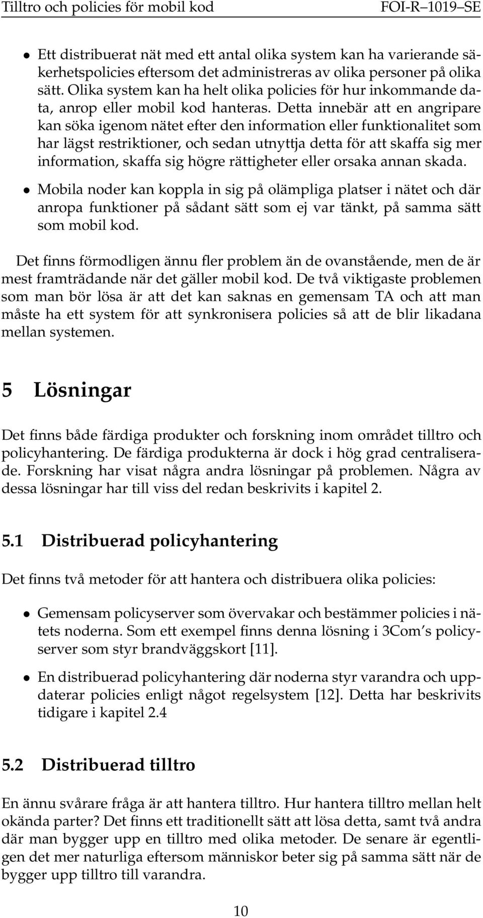 Detta innebär att en angripare kan söka igenom nätet efter den information eller funktionalitet som har lägst restriktioner, och sedan utnyttja detta för att skaffa sig mer information, skaffa sig