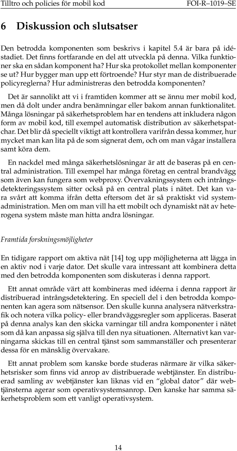 Det är sannolikt att vi i framtiden kommer att se ännu mer mobil kod, men då dolt under andra benämningar eller bakom annan funktionalitet.