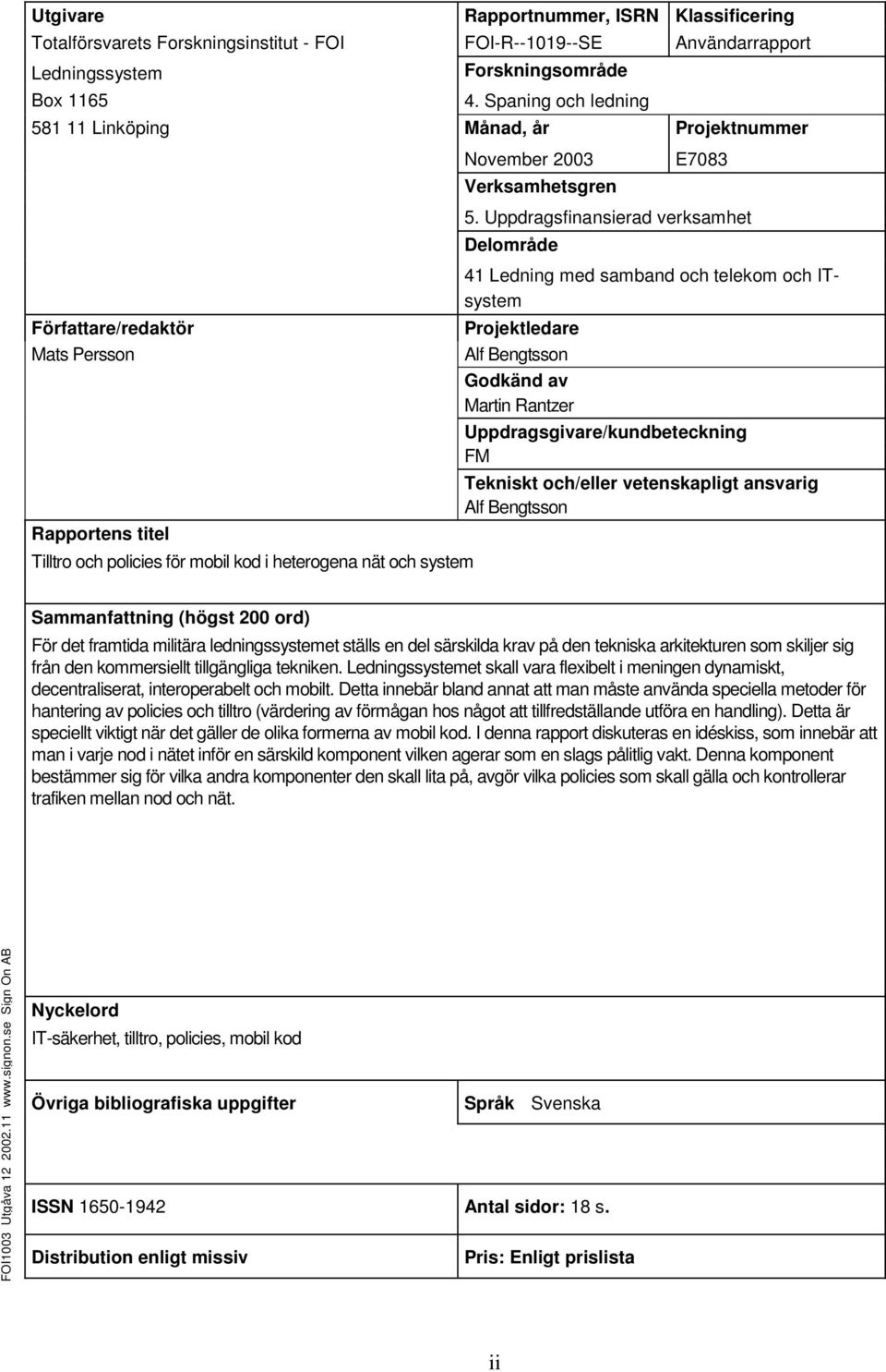Uppdragsfinansierad verksamhet Delområde 41 Ledning med samband och telekom och ITsystem Projektledare Alf Bengtsson Godkänd av Martin Rantzer Uppdragsgivare/kundbeteckning FM Tekniskt och/eller