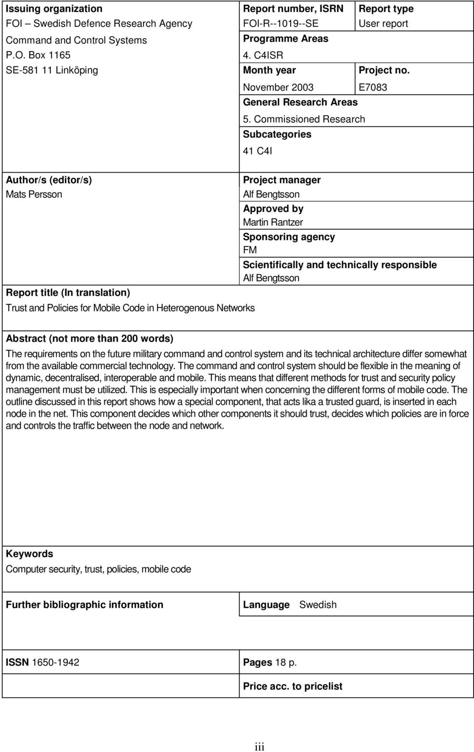 Commissioned Research Subcategories 41 C4I Author/s (editor/s) Mats Persson Report title (In translation) Trust and Policies for Mobile Code in Heterogenous Networks Project manager Alf Bengtsson