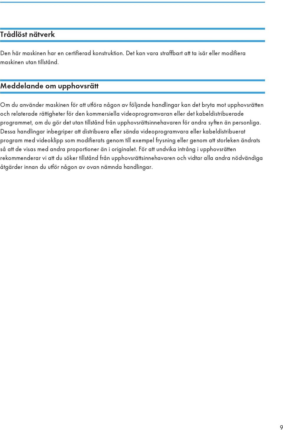 det kabeldistribuerade programmet, om du gör det utan tillstånd från upphovsrättsinnehavaren för andra syften än personliga.