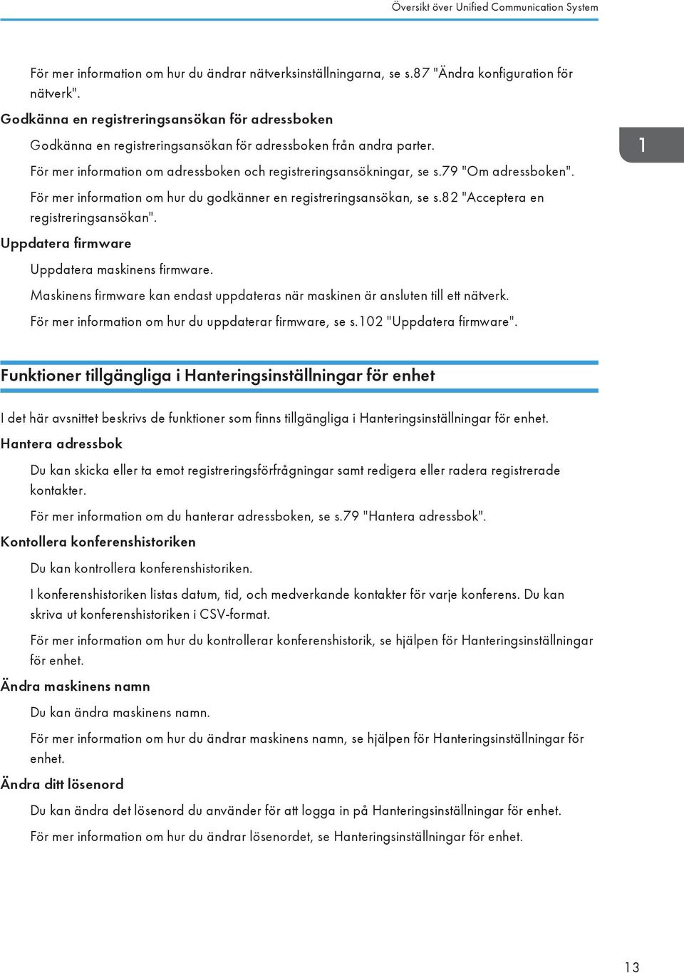 79 "Om adressboken". För mer information om hur du godkänner en registreringsansökan, se s.82 "Acceptera en registreringsansökan". Uppdatera firmware Uppdatera maskinens firmware.