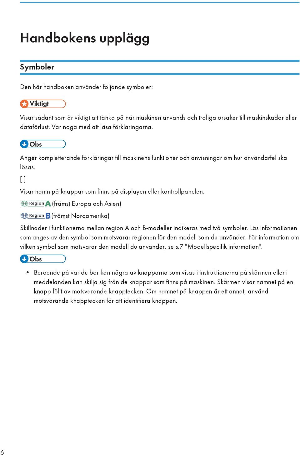 [ ] Visar namn på knappar som finns på displayen eller kontrollpanelen.