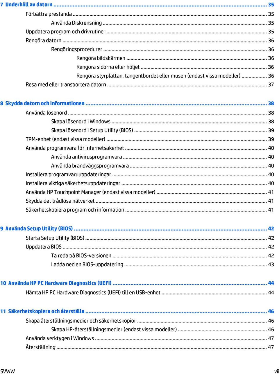 .. 38 Använda lösenord... 38 Skapa lösenord i Windows... 38 Skapa lösenord i Setup Utility (BIOS)... 39 TPM-enhet (endast vissa modeller)... 39 Använda programvara för Internetsäkerhet.