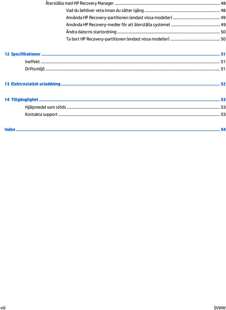 .. 49 Ändra datorns startordning... 50 Ta bort HP Recovery-partitionen (endast vissa modeller)... 50 12 Specifikationer.