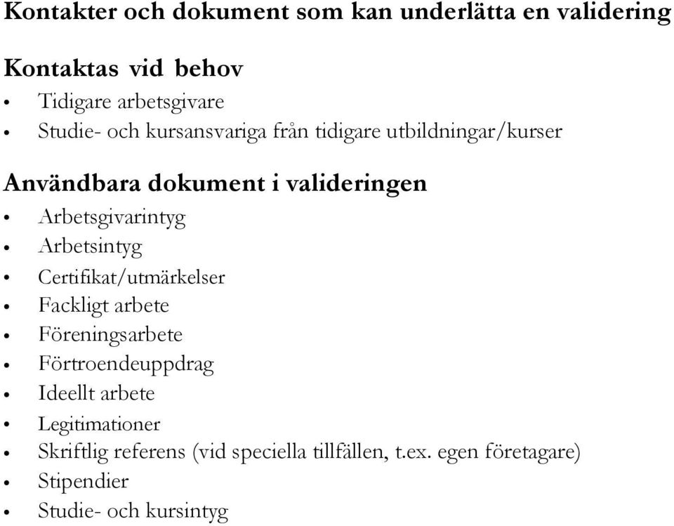 Arbetsintyg Certifikat/utmärkelser Fackligt arbete Föreningsarbete Förtroendeuppdrag Ideellt arbete