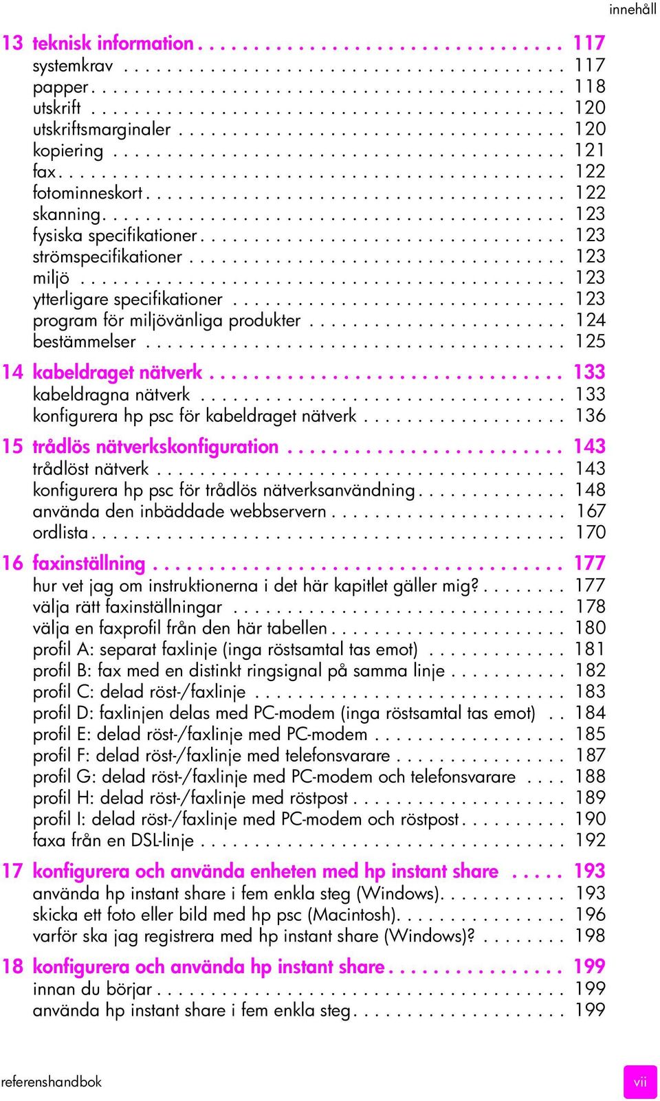 ...................................... 122 skanning........................................... 123 fysiska specifikationer.................................. 123 strömspecifikationer................................... 123 miljö.