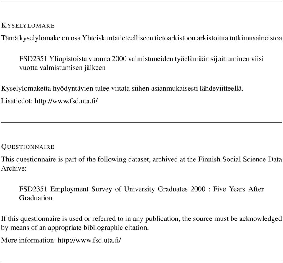 fi/ QUESTIONNAIRE This questionnaire is part of the following dataset, archived at the Finnish Social Science Data Archive: FSD2351 Employment Survey of University Graduates 2000 :