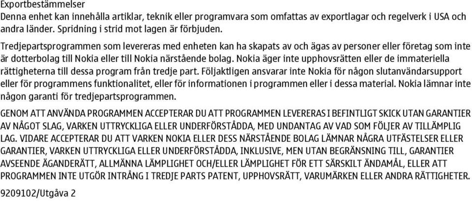 Nokia äger inte upphovsrätten eller de immateriella rättigheterna till dessa program från tredje part.
