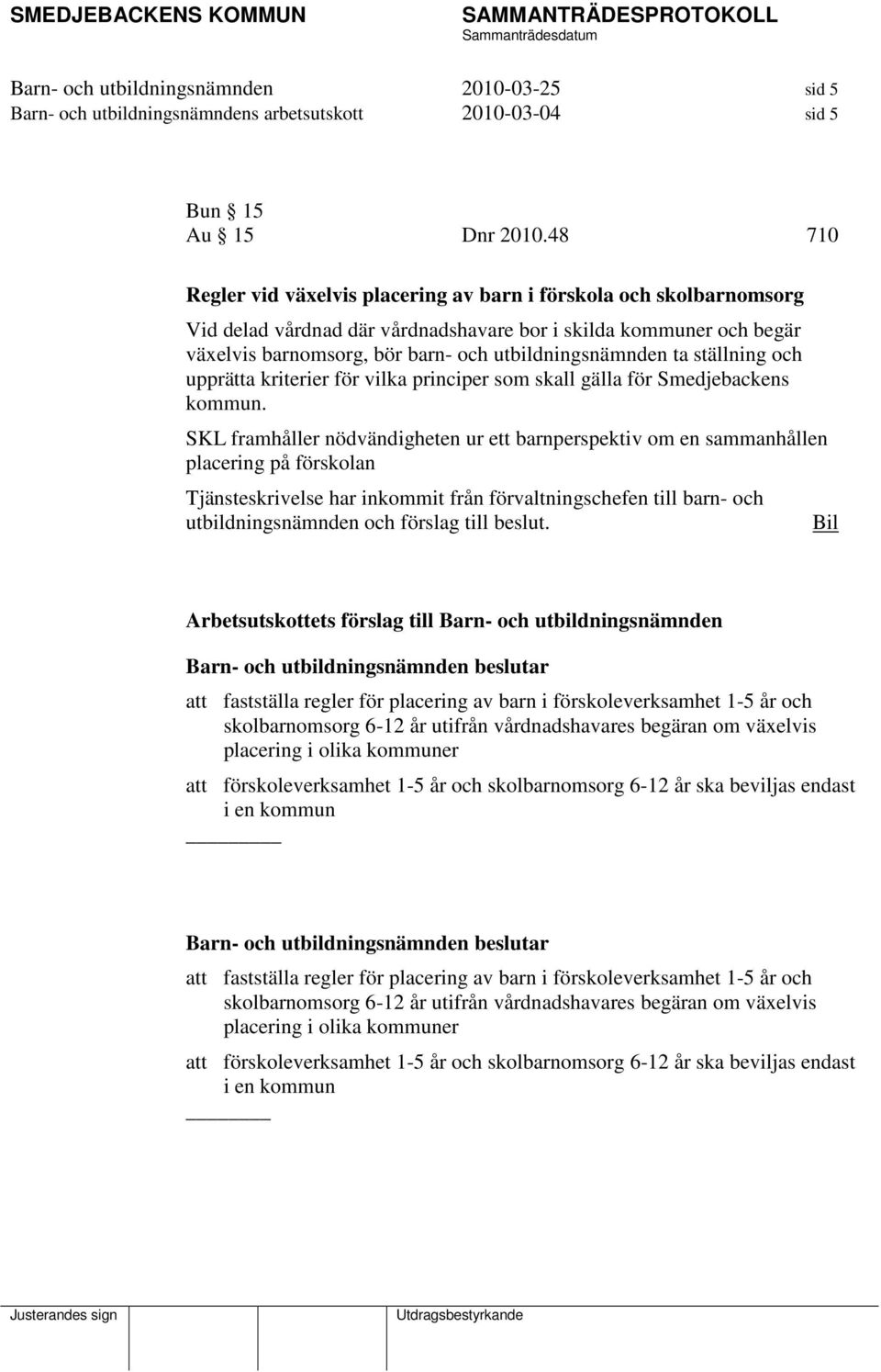 ta ställning och upprätta kriterier för vilka principer som skall gälla för Smedjebackens kommun.