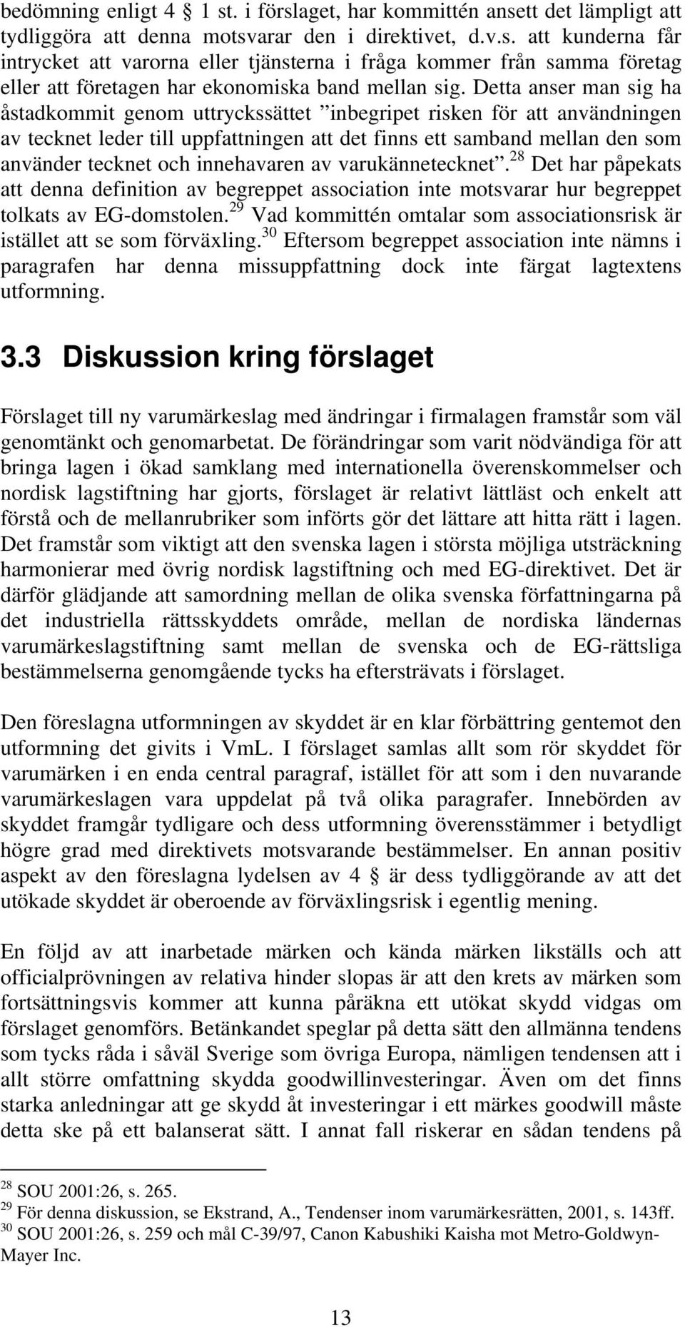 innehavaren av varukännetecknet. 28 Det har påpekats att denna definition av begreppet association inte motsvarar hur begreppet tolkats av EG-domstolen.