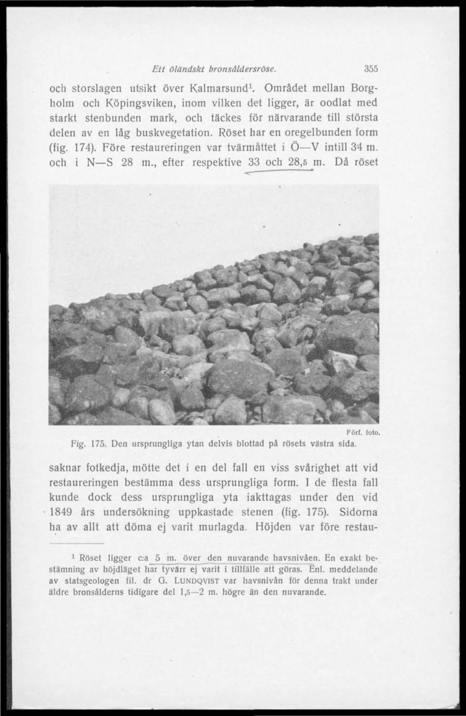 Roset har en oregelbunden form (fig. 174). Före restaureringen var tvärmåttet i O V intill 34 m. och i N S 28 m., efter respektive 33 och 28,6 m. Då roset N'** "^VfeV**: M^L Fig. 175.