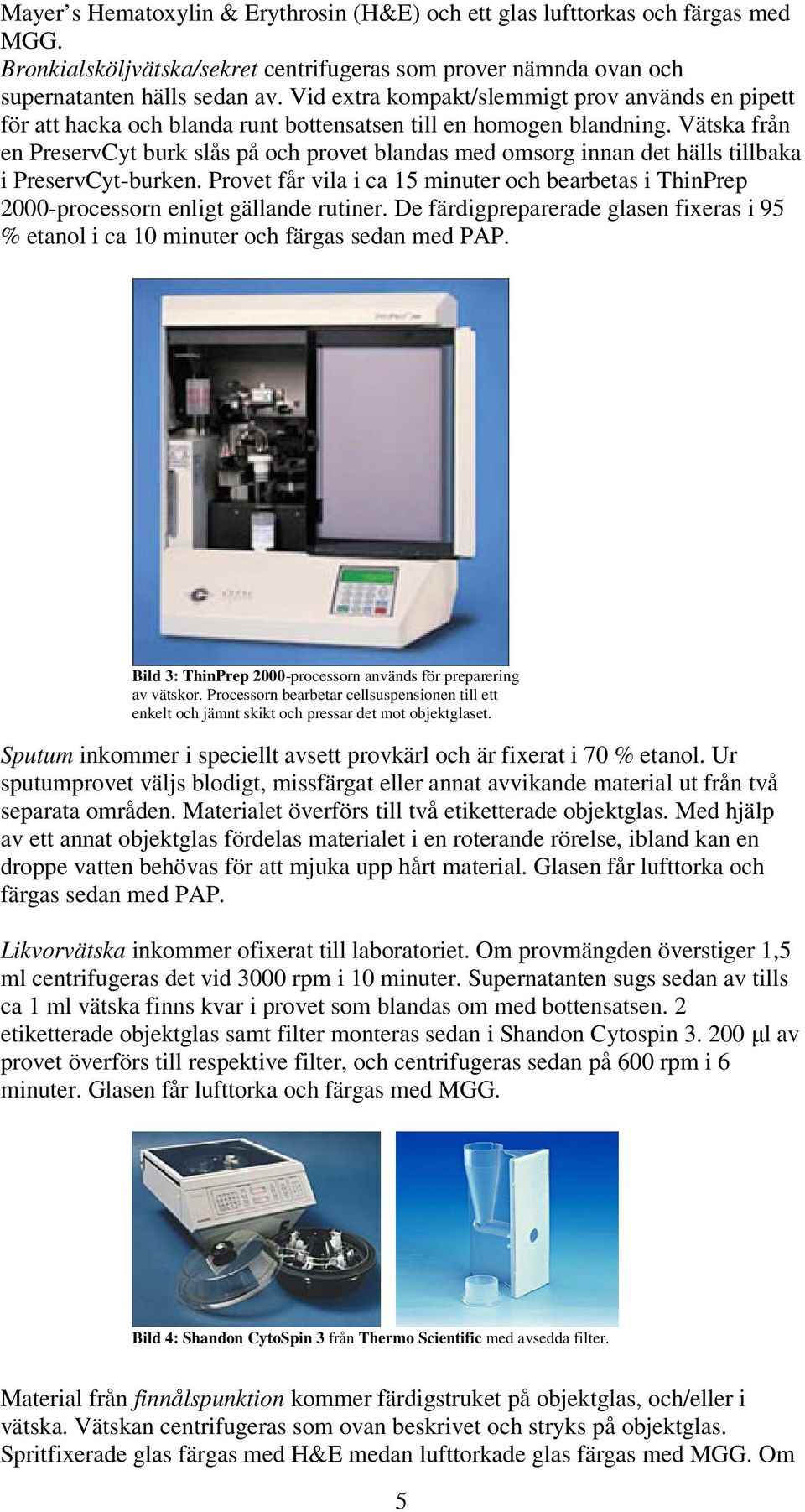 Vätska från en PreservCyt burk slås på och provet blandas med omsorg innan det hälls tillbaka i PreservCyt-burken.