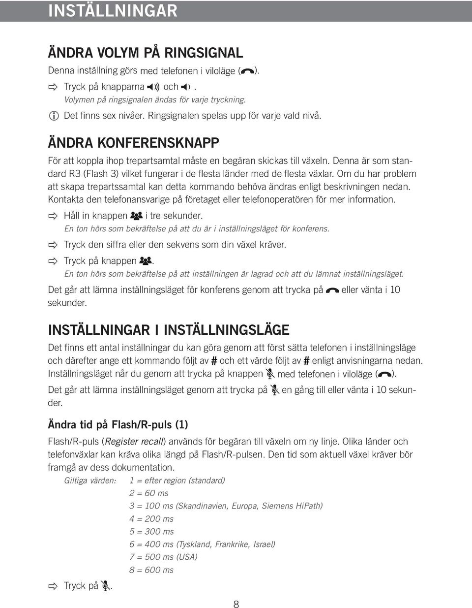 Denna är som standard R3 (Flash 3) vilket fungerar i de flesta länder med de flesta växlar. Om du har problem att skapa trepartssamtal kan detta kommando behöva ändras enligt beskrivningen nedan.