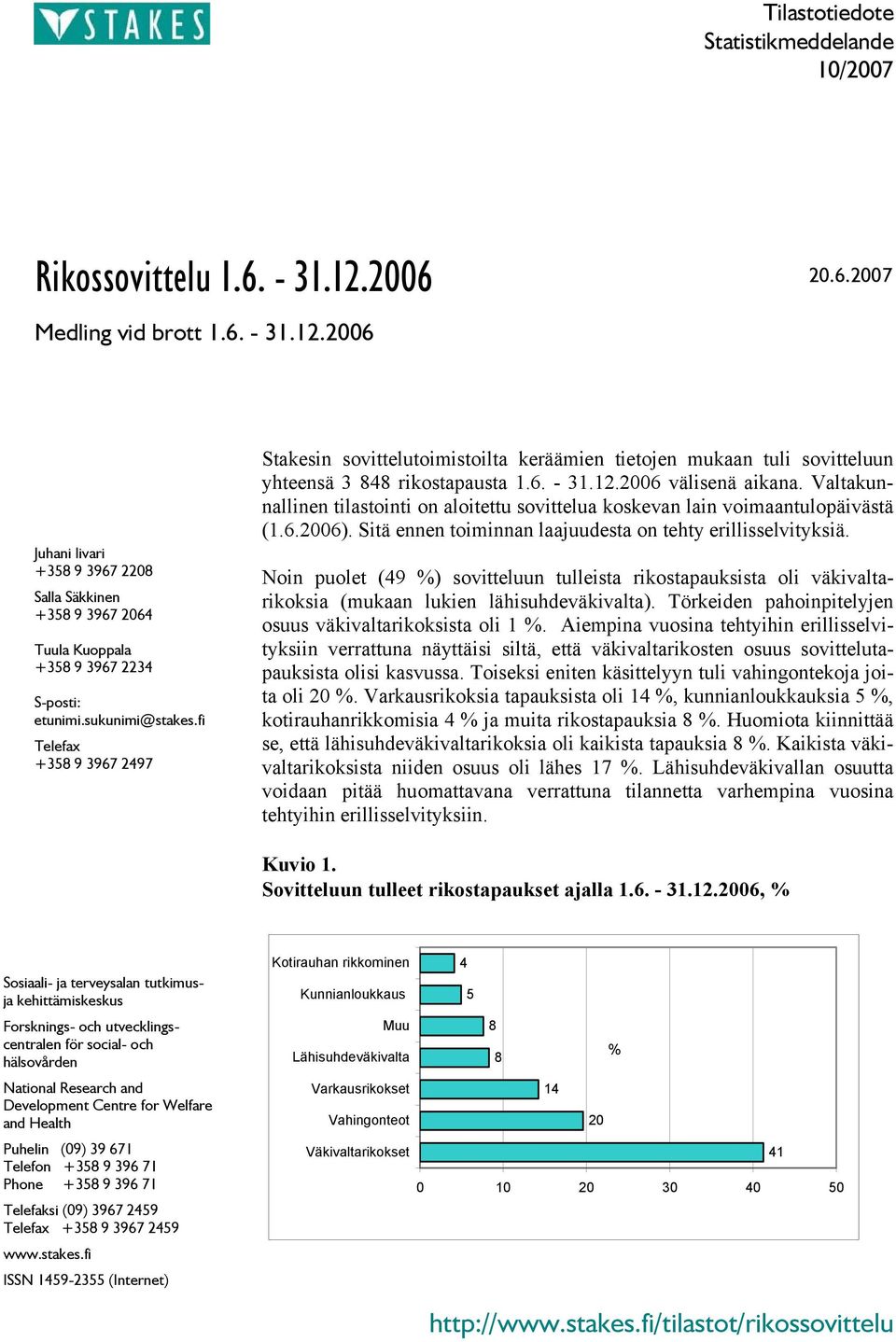 Valtakunnallinen tilastointi on aloitettu sovittelua koskevan lain voimaantulopäivästä (1.6.2006). Sitä ennen toiminnan laajuudesta on tehty erillisselvityksiä.