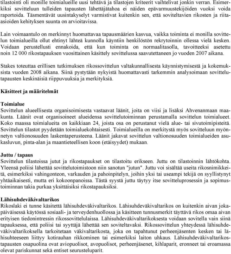 Täsmentävät uusintakyselyt varmistivat kuitenkin sen, että soviteltavien rikosten ja riitaasioiden kehityksen suunta on arvioitavissa.