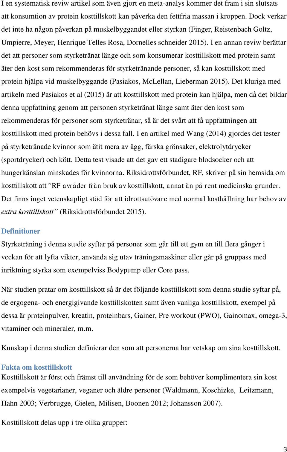 I en annan reviw berättar det att personer som styrketränat länge och som konsumerar kosttillskott med protein samt äter den kost som rekommenderas för styrketränande personer, så kan kosttillskott