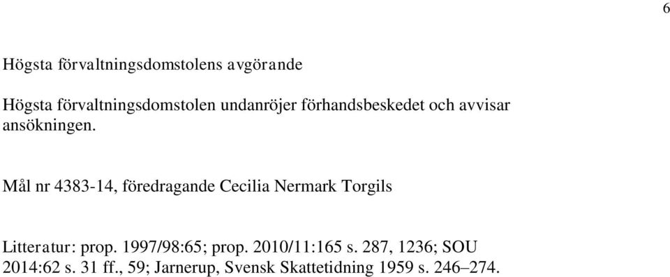 Mål nr 4383-14, föredragande Cecilia Nermark Torgils Litteratur: prop.