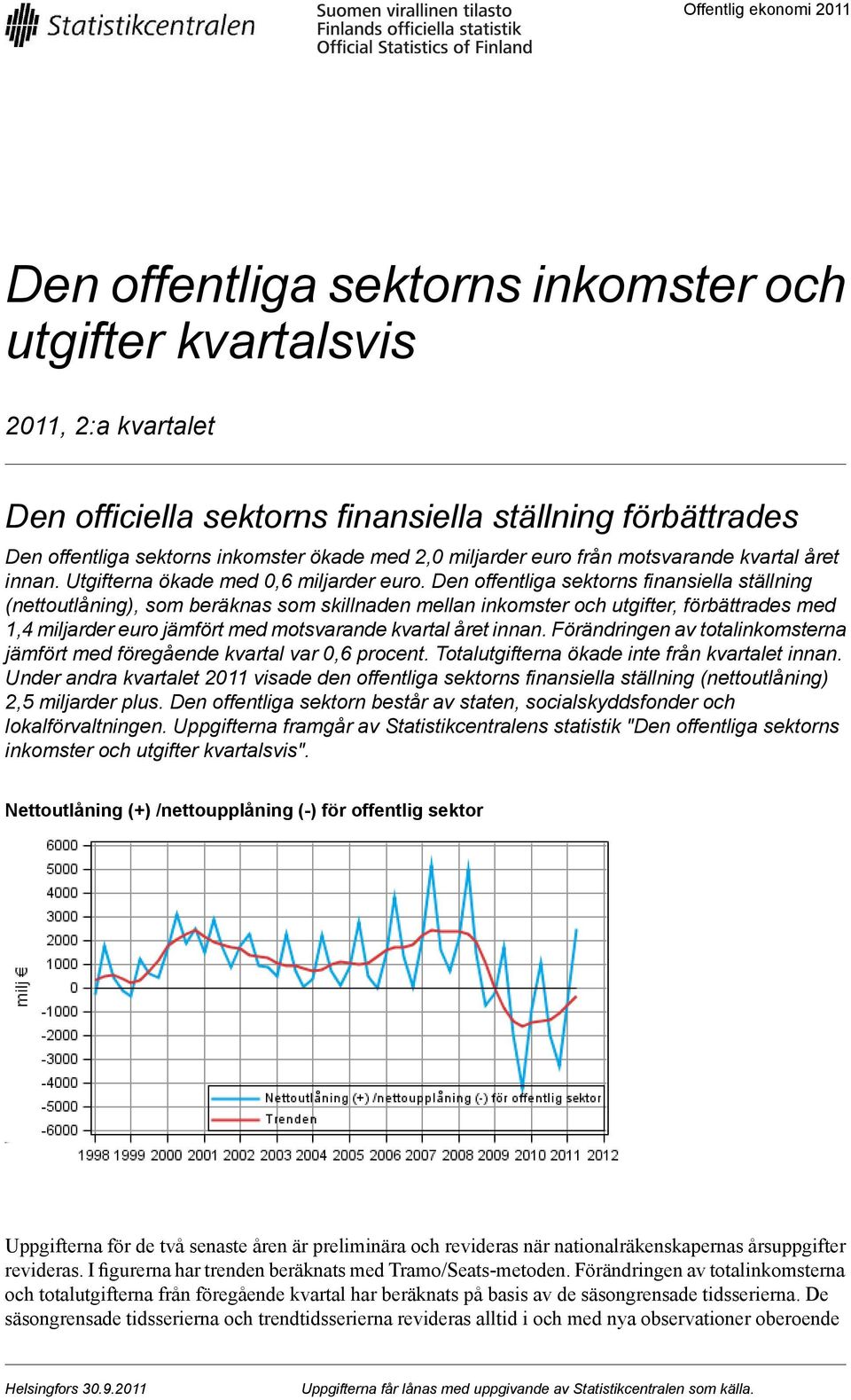 Den offentliga sektorns finansiella ställning (nettoutlåning), som beräknas som skillnaden mellan inkomster och utgifter, förbättrades med 1,4 miljarder euro jämfört med motsvarande kvartal året