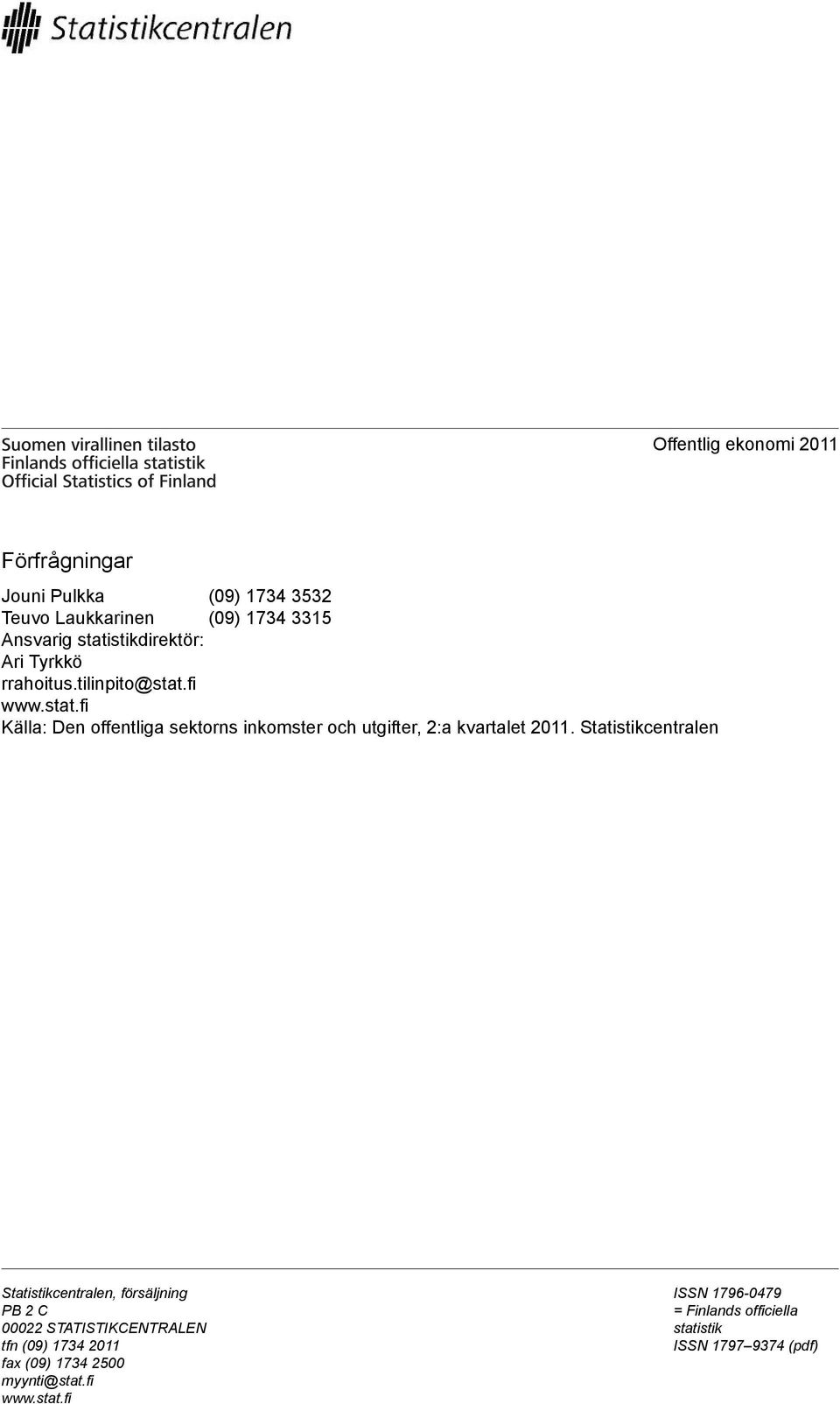 Statistikcentralen Statistikcentralen, försäljning PB 2 C 00022 STATISTIKCENTRALEN tfn (09) 1734 2011 fax (09) 1734