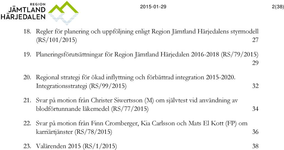 Regional strategi för ökad inflyttning och förbättrad integration 2015-2020. Integrationsstrategi (RS/99/2015) 21.