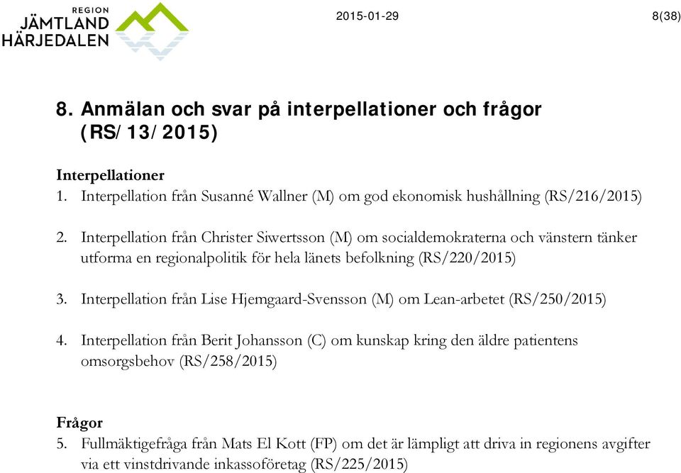 Interpellation från Christer Siwertsson (M) om socialdemokraterna och vänstern tänker utforma en regionalpolitik för hela länets befolkning (RS/220/2015) 3.