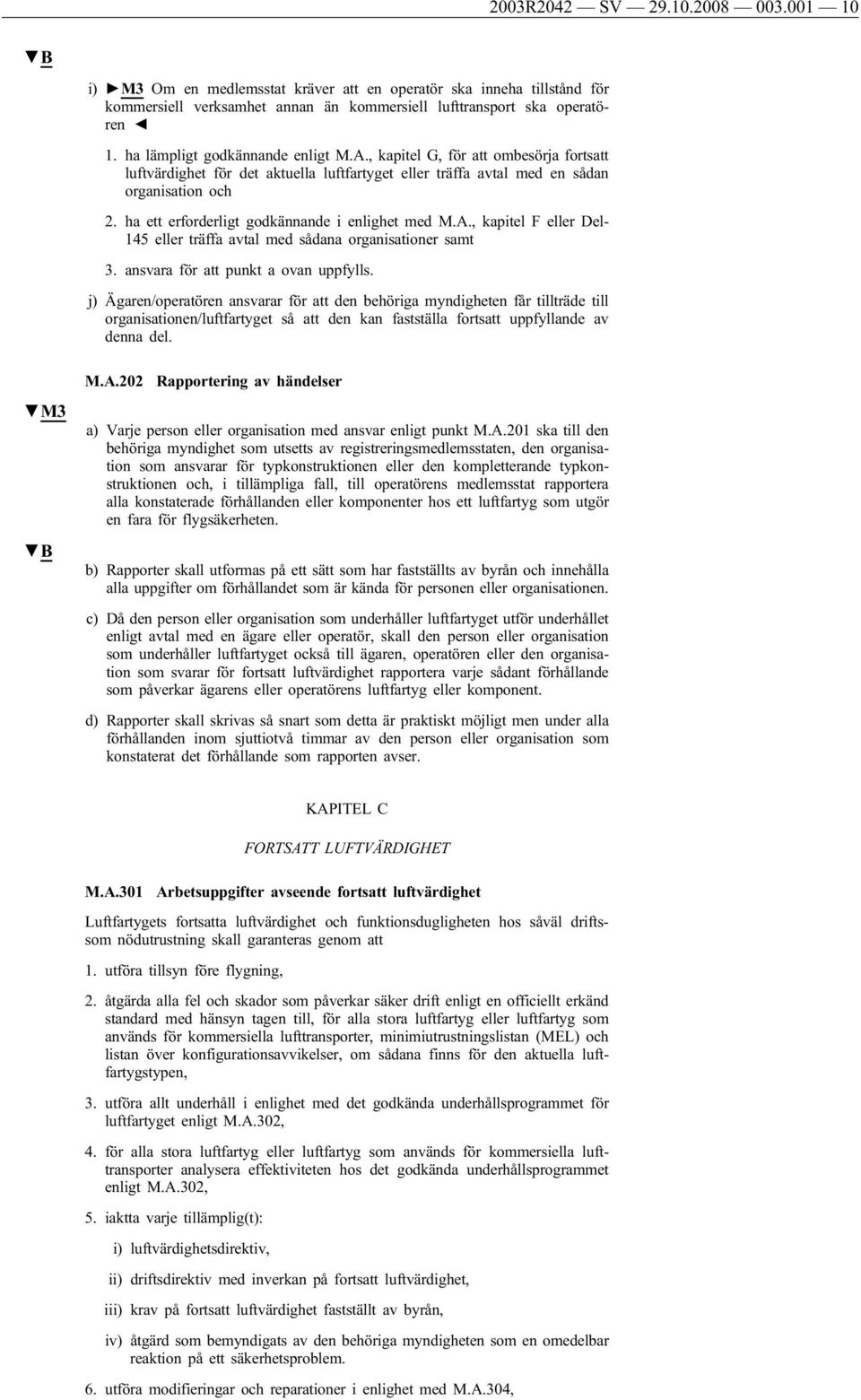 ha ett erforderligt godkännande i enlighet med M.A., kapitel F eller Del- 145 eller träffa avtal med sådana organisationer samt 3. ansvara för att punkt a ovan uppfylls.