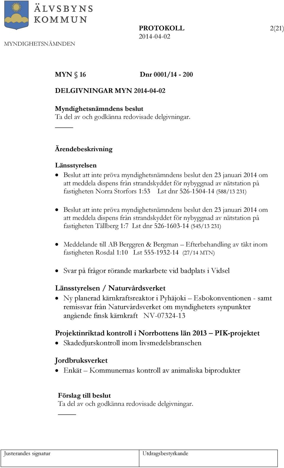 1:53 Lst dnr 526-1504-14 (588/13 231) Beslut att inte pröva myndighetsnämndens beslut den 23 januari 2014 om att meddela dispens från strandskyddet för nybyggnad av nätstation på fastigheten Tällberg