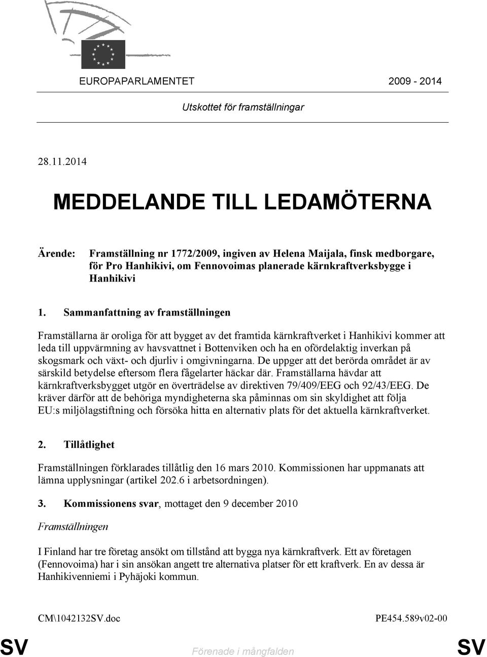 Sammanfattning av framställningen Framställarna är oroliga för att bygget av det framtida kärnkraftverket i Hanhikivi kommer att leda till uppvärmning av havsvattnet i Bottenviken och ha en