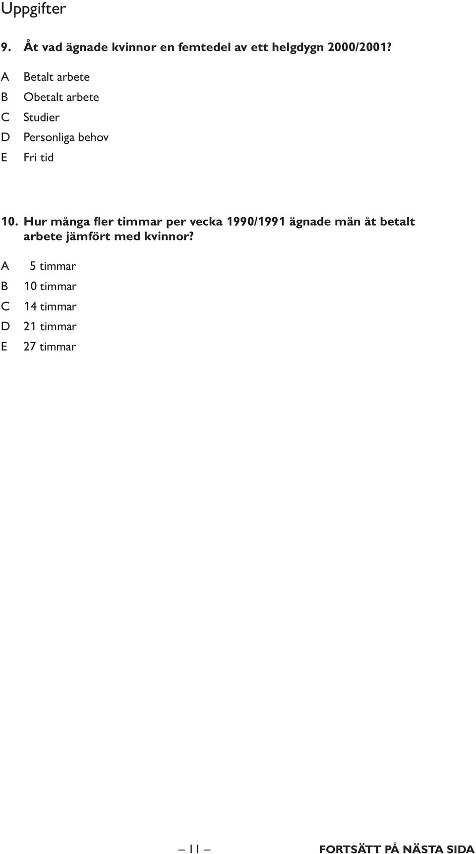 Hur många fler timmar per vecka 1990/1991 ägnade män åt betalt arbete jämfört med