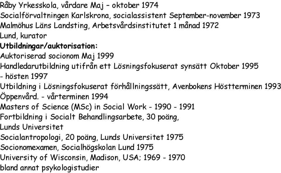 förhållningssätt, Avenbokens Höstterminen 1993 Öppenvård.