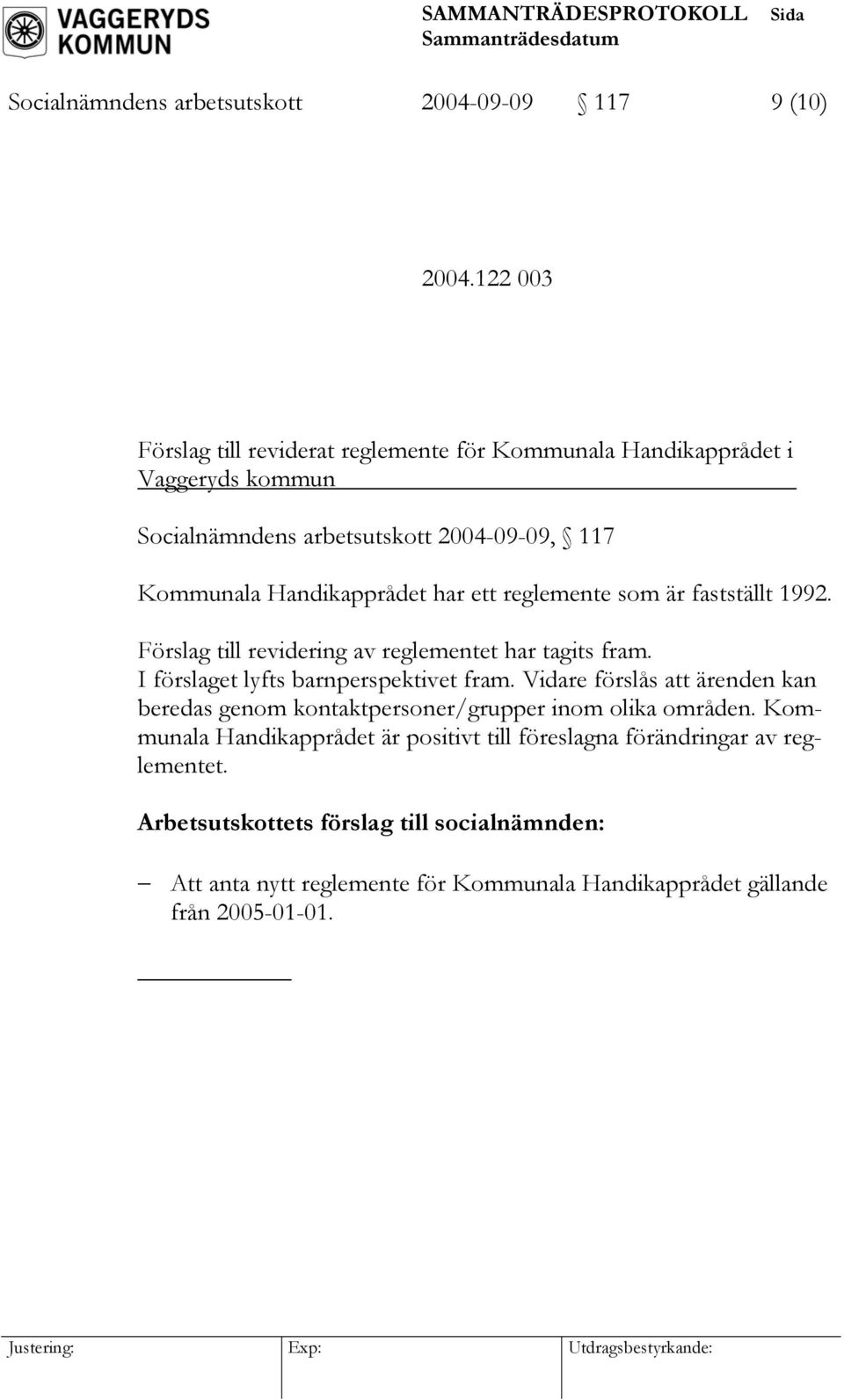 har ett reglemente som är fastställt 1992. Förslag till revidering av reglementet har tagits fram. I förslaget lyfts barnperspektivet fram.