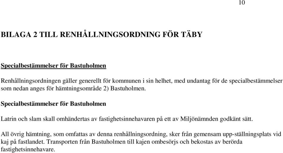 Specialbestämmelser för Bastuholmen Latrin och slam skall omhändertas av fastighetsinnehavaren på ett av Miljönämnden godkänt sätt.