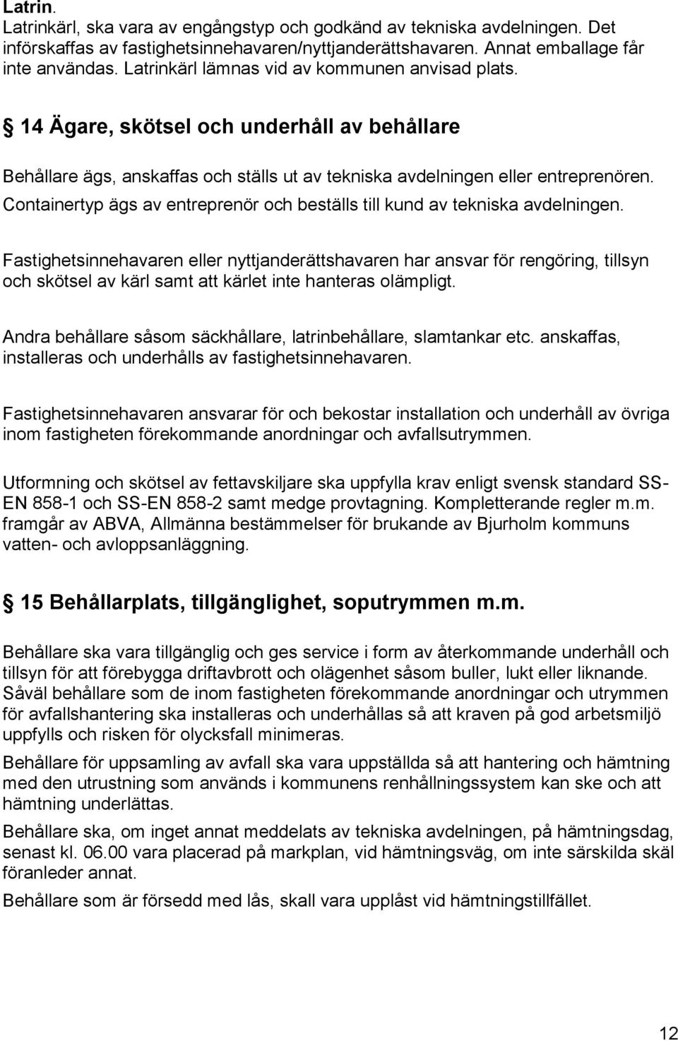 Containertyp ägs av entreprenör och beställs till kund av tekniska avdelningen.