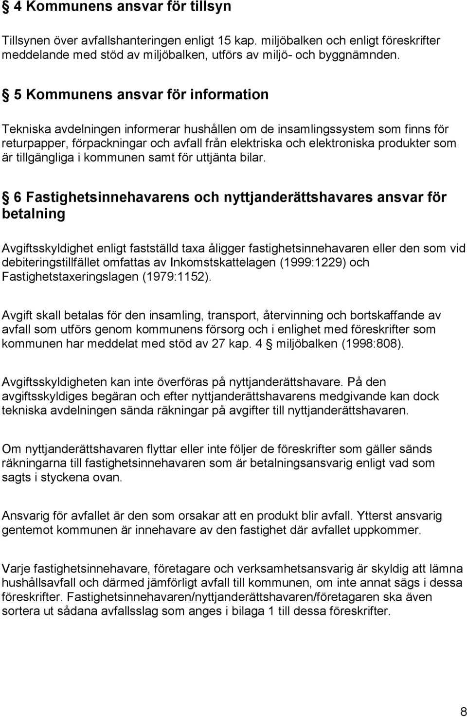 är tillgängliga i kommunen samt för uttjänta bilar.