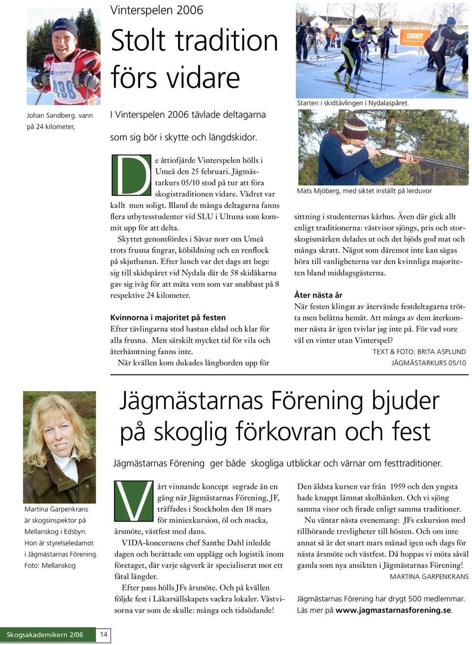 Bland de många deltagarna fanns flera utbytesstudenter vid SLU i Ultuna som kommit upp för att delta.