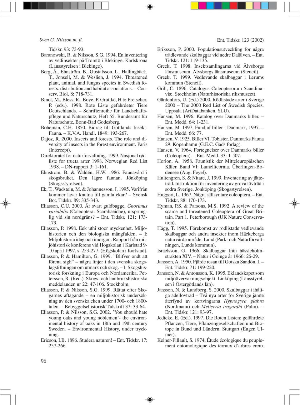Binot, M., Bless, R., Boye, P. Gruttke, H & Pretscher, P. (eds.). 1998. Rote Liste gefährdeter Tiere Deutschlands. Schriftenreihe für Landschaftspflege und Naturschutz, Heft 55.