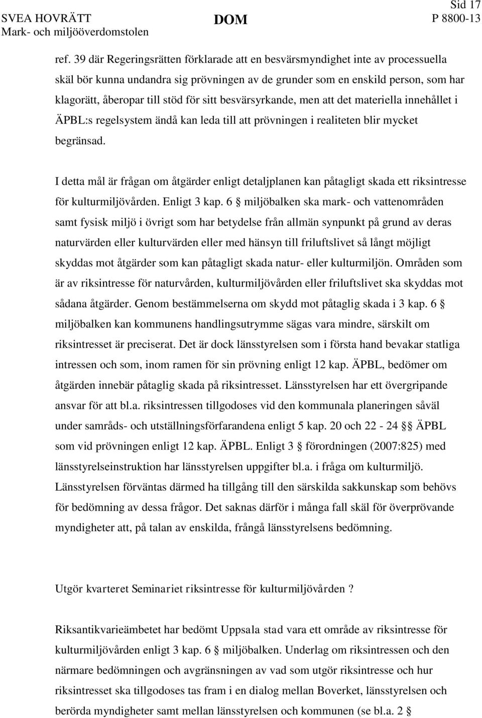 sitt besvärsyrkande, men att det materiella innehållet i ÄPBL:s regelsystem ändå kan leda till att prövningen i realiteten blir mycket begränsad.