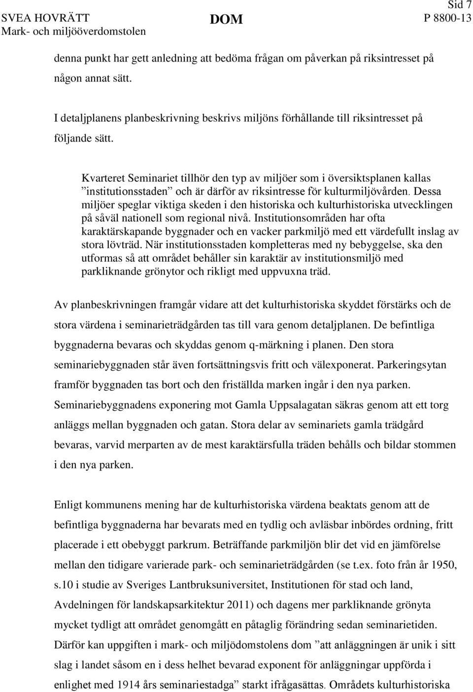 Kvarteret Seminariet tillhör den typ av miljöer som i översiktsplanen kallas institutionsstaden och är därför av riksintresse för kulturmiljövården.