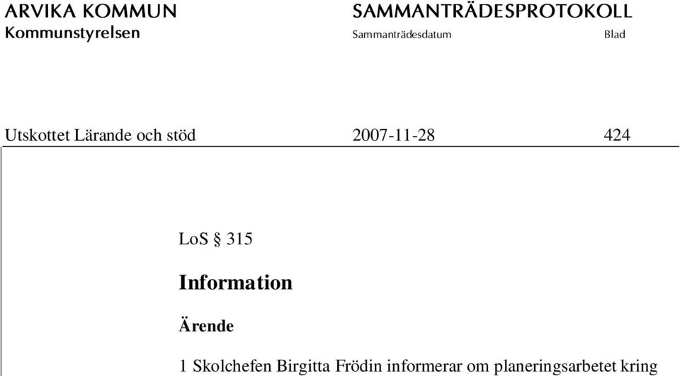 3 Team Autism fortsätter som tidigare på Kyrkebyskolan. Det är färre antal elever på skolan från hösten 2007.