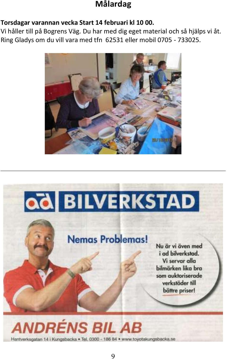 Du har med dig eget material och så hjälps vi åt.