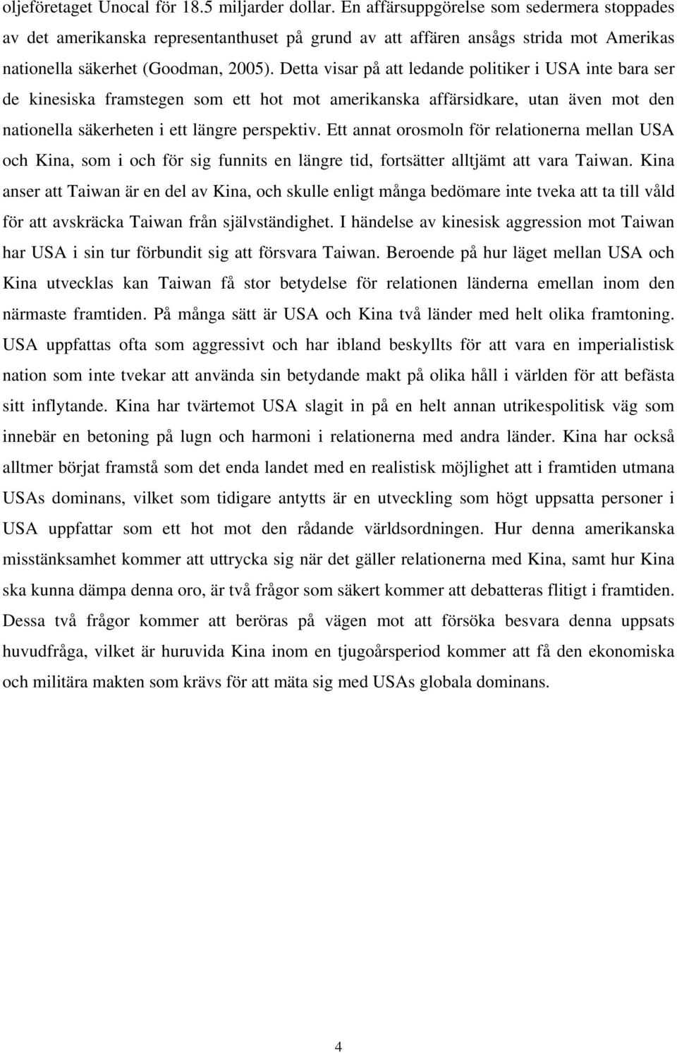 Detta visar på att ledande politiker i USA inte bara ser de kinesiska framstegen som ett hot mot amerikanska affärsidkare, utan även mot den nationella säkerheten i ett längre perspektiv.