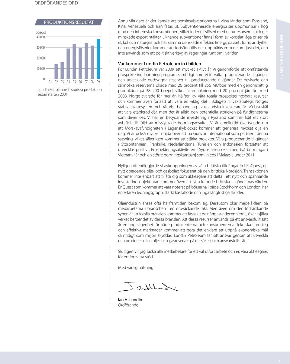 Subventionerade energipriser uppmuntrar i hög grad den inhemska konsumtionen, vilket leder till slöseri med naturresurserna och ger minskade exportintäkter.