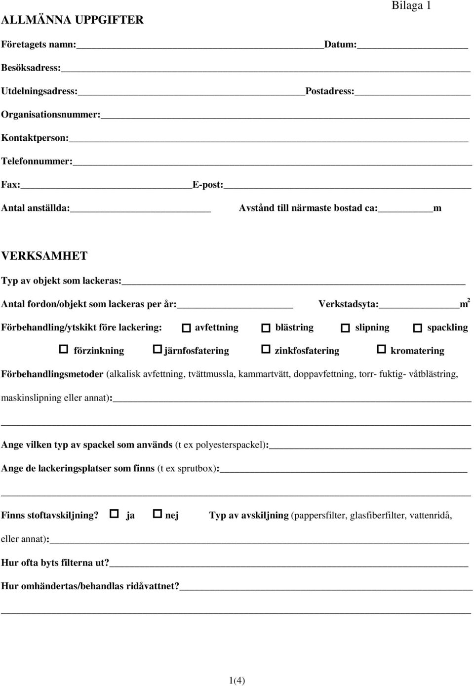 förzinkning järnfosfatering zinkfosfatering kromatering Förbehandlingsmetoder (alkalisk avfettning, tvättmussla, kammartvätt, doppavfettning, torr- fuktig- våtblästring, maskinslipning eller annat):