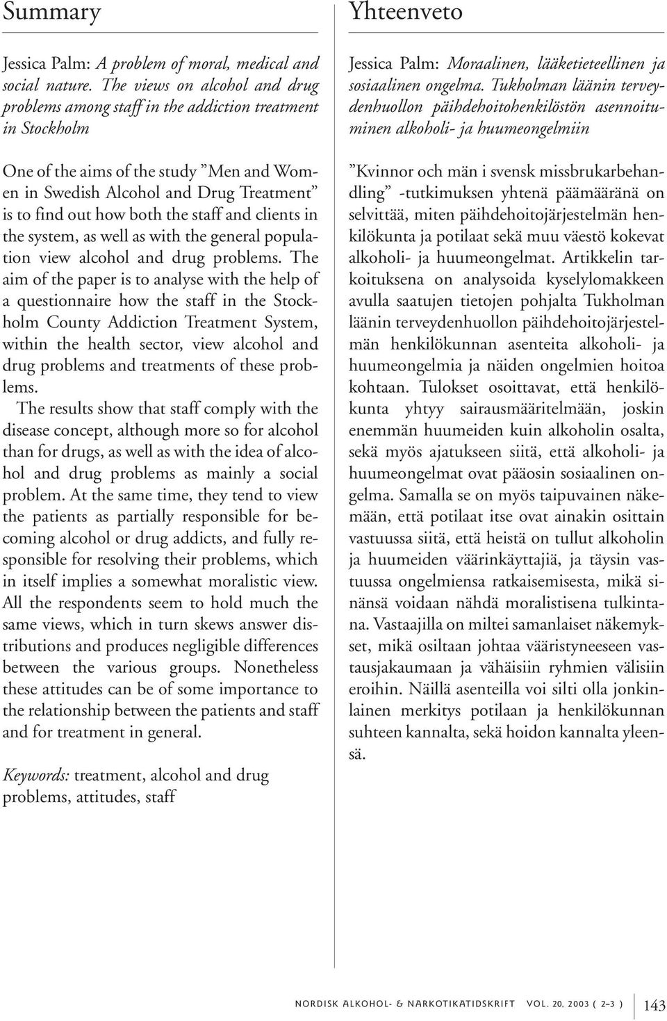 staff and clients in the system, as well as with the general population view alcohol and drug problems.