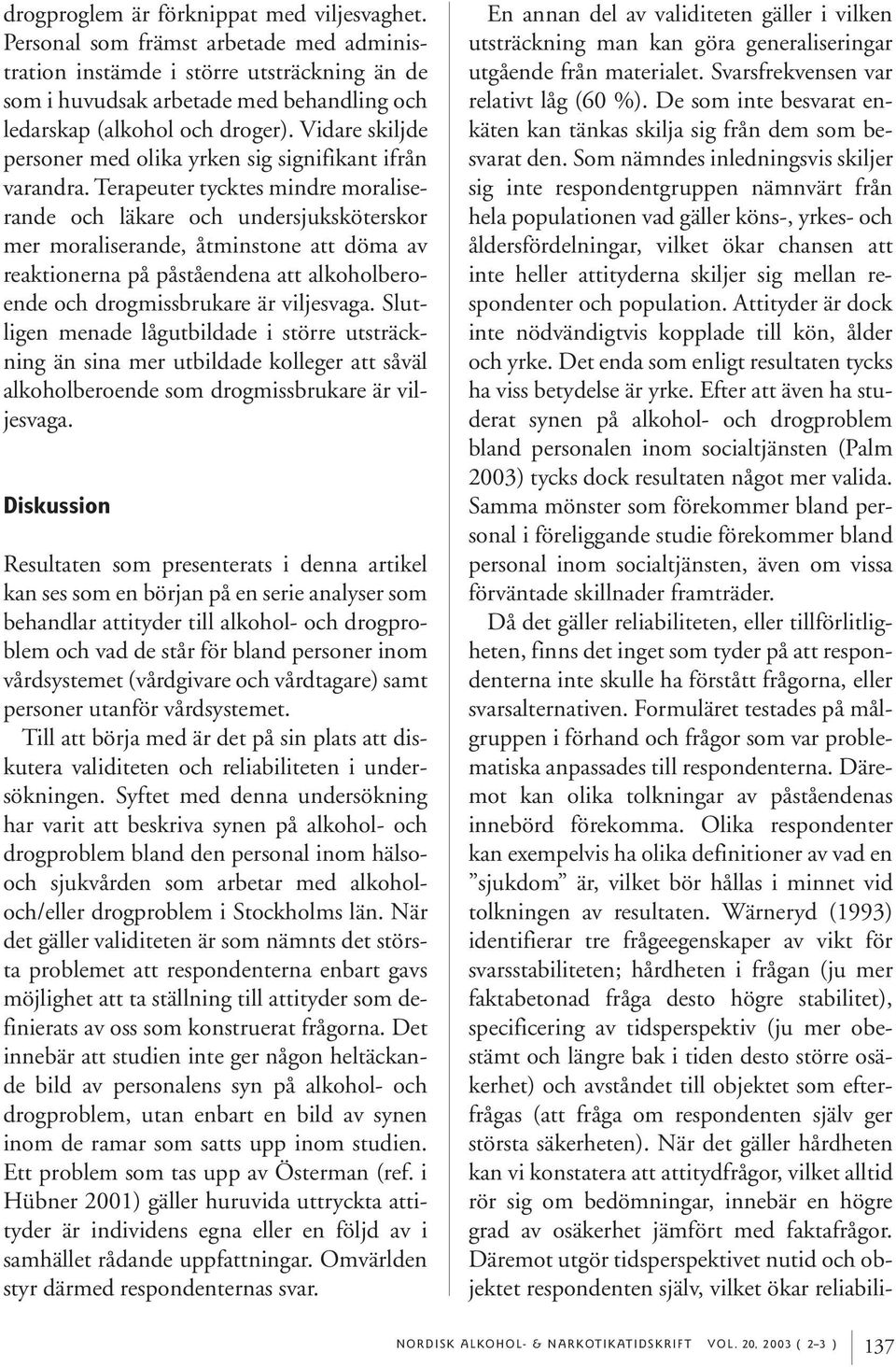 Vidare skiljde personer med olika yrken sig signifikant ifrån varandra.