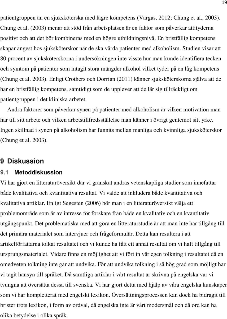 En bristfällig kompetens skapar ångest hos sjuksköterskor när de ska vårda patienter med alkoholism.