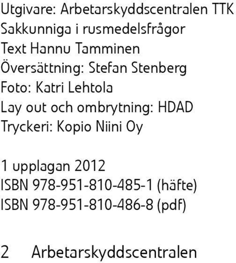 och ombrytning: HDAD Tryckeri: Kopio Niini Oy 1 upplagan 2012 ISBN
