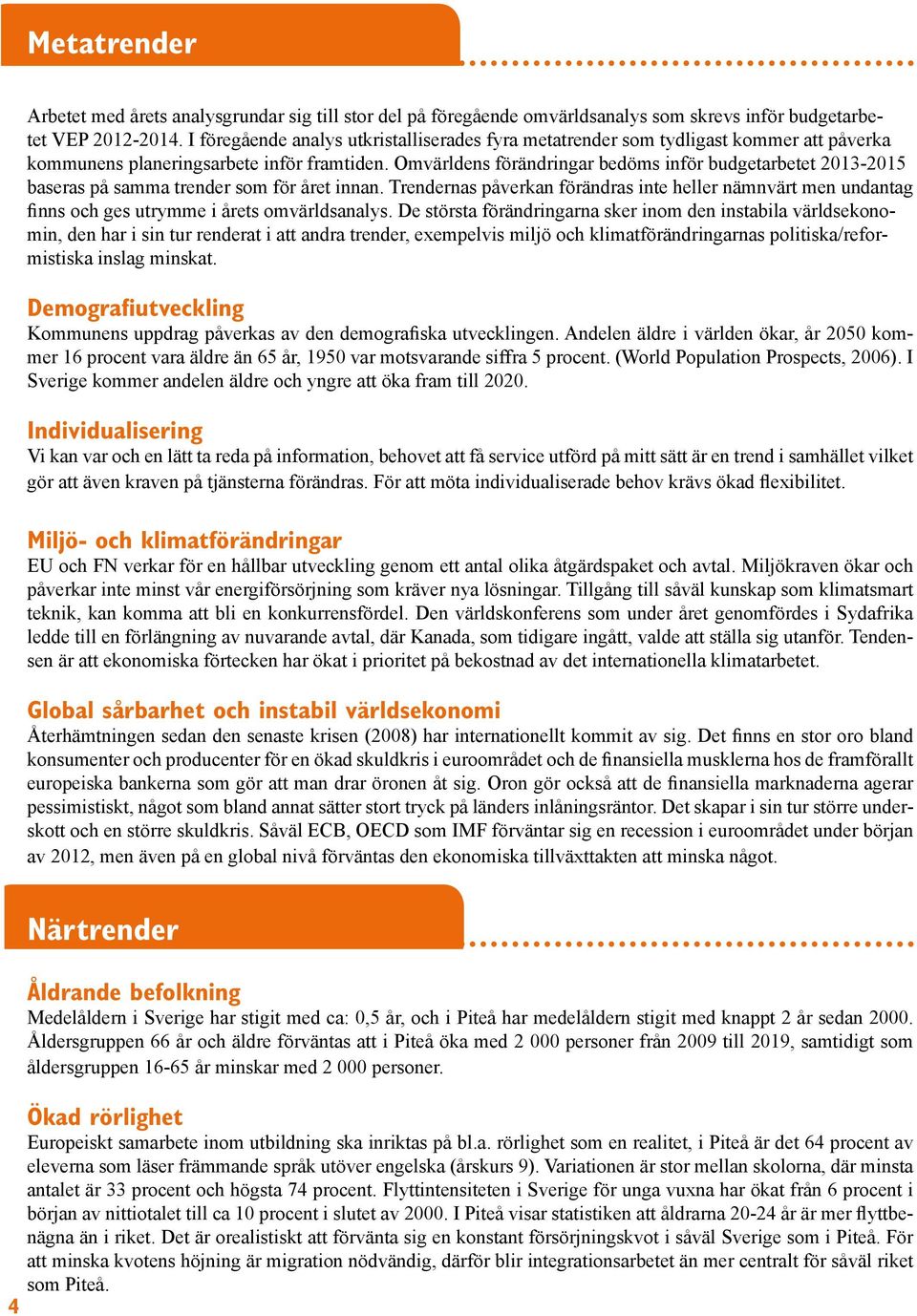 Omvärldens förändringar bedöms inför budgetarbetet 2013-2015 baseras på samma trender som för året innan.