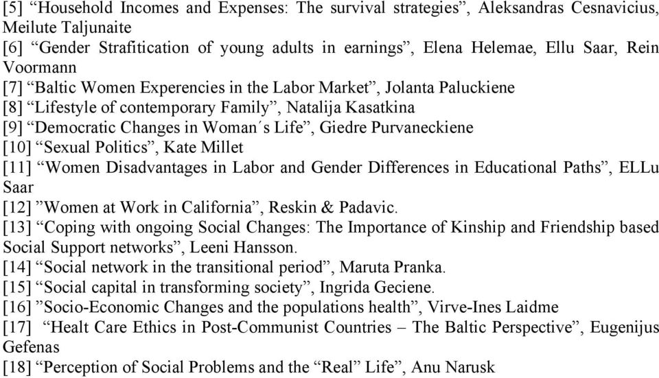 Politics, Kate Millet [11] Women Disadvantages in Labor and Gender Differences in Educational Paths, ELLu Saar [12] Women at Work in California, Reskin & Padavic.